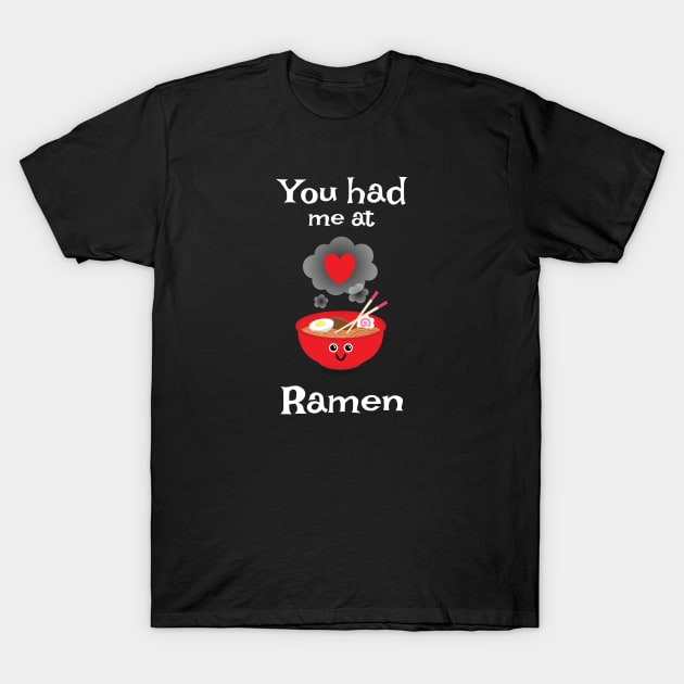 You Had Me At Ramen T-Shirt by DPattonPD